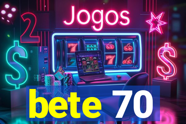 bete 70